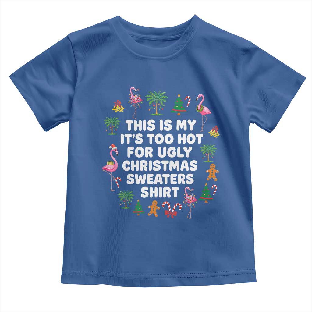 Too Hot For Ugly Christmas Sweaters Toddler T Shirt Funny Xmas Family Flamingo - Wonder Print Shop