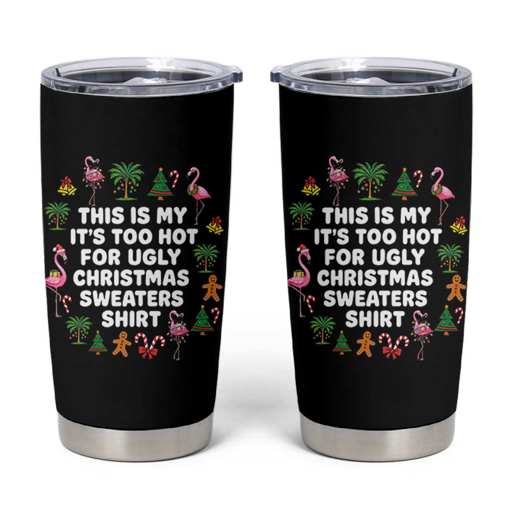 Too Hot For Ugly Christmas Sweaters Tumbler Cup Funny Xmas Family Flamingo - Wonder Print Shop
