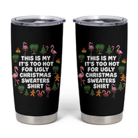 Too Hot For Ugly Christmas Sweaters Tumbler Cup Funny Xmas Family Flamingo - Wonder Print Shop