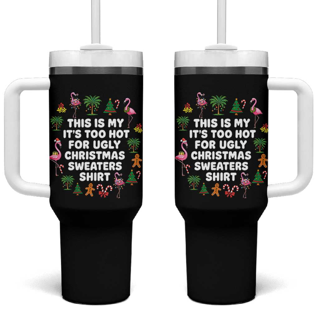 Too Hot For Ugly Christmas Sweaters Tumbler With Handle Funny Xmas Family Flamingo - undefined