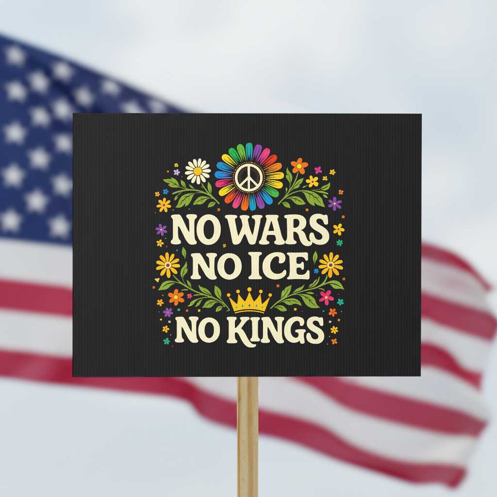 No Wars No ICE No Kings Protest Sign Floral Resist Anti War Protest