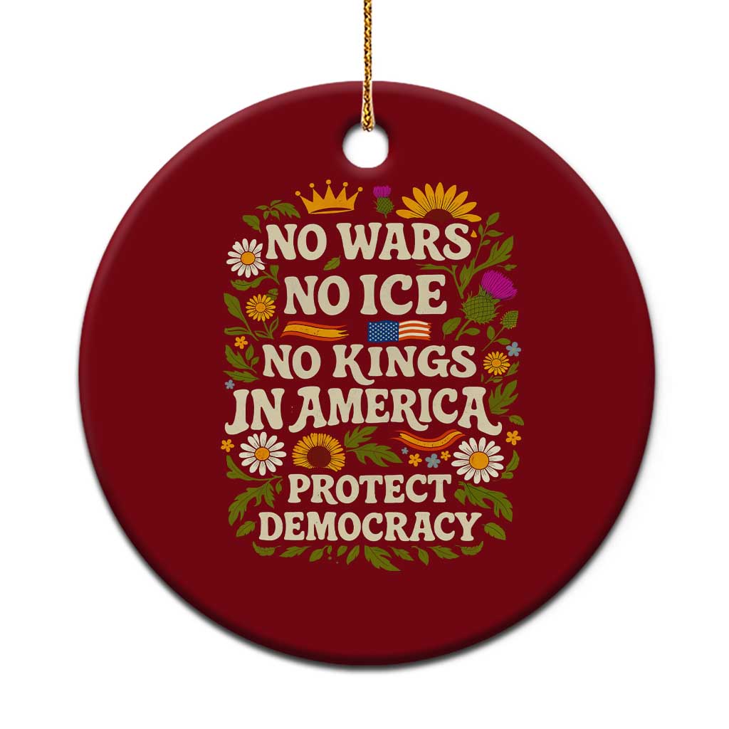 No Wars No ICE No Kings Ceramic Ornament Floral Resist No Kings In America Protest