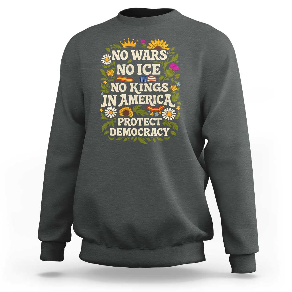 No Wars No ICE No Kings Sweatshirt Floral Resist No Kings In America Protest