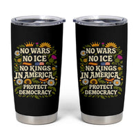 No Wars No ICE No Kings Tumbler Cup Floral Resist No Kings In America Protest