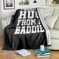 I Need A Hug From A Baddie Throw Blanket Funny Saying Quote