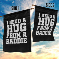 I Need A Hug From A Baddie Garden Flag Funny Saying Quote