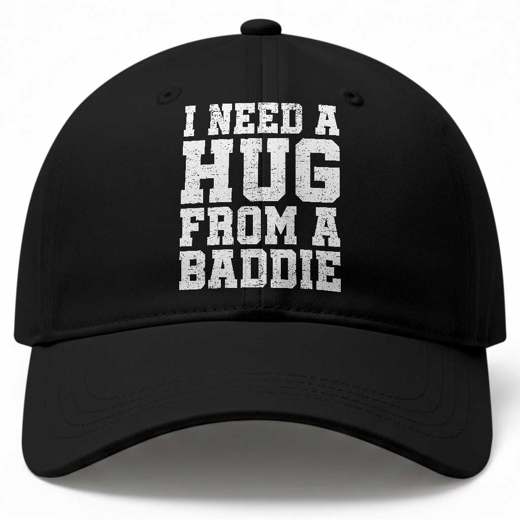 I Need A Hug From A Baddie Baseball Cap Funny Saying Quote