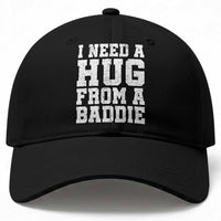 I Need A Hug From A Baddie Baseball Cap Funny Saying Quote