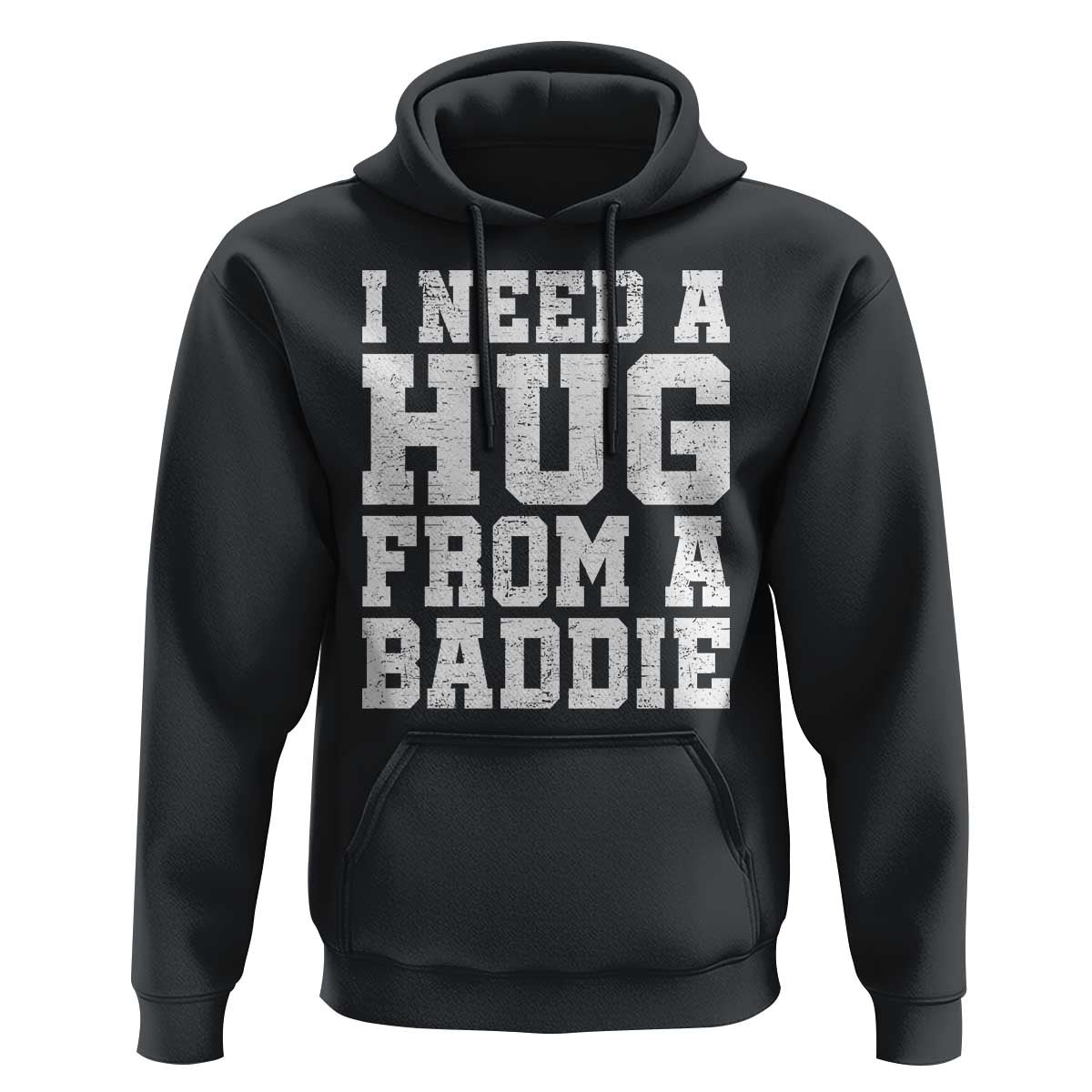 I Need A Hug From A Baddie Hoodie Funny Saying Quote