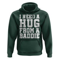 I Need A Hug From A Baddie Hoodie Funny Saying Quote