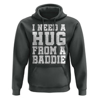 I Need A Hug From A Baddie Hoodie Funny Saying Quote