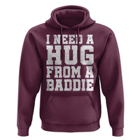 I Need A Hug From A Baddie Hoodie Funny Saying Quote