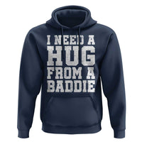 I Need A Hug From A Baddie Hoodie Funny Saying Quote