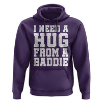 I Need A Hug From A Baddie Hoodie Funny Saying Quote