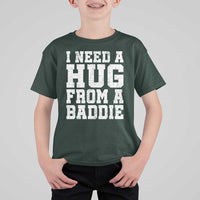 I Need A Hug From A Baddie T Shirt For Kid Funny Saying Quote