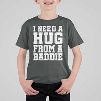 I Need A Hug From A Baddie T Shirt For Kid Funny Saying Quote