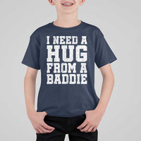 I Need A Hug From A Baddie T Shirt For Kid Funny Saying Quote