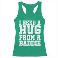 I Need A Hug From A Baddie Racerback Tank Top Funny Saying Quote