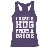 I Need A Hug From A Baddie Racerback Tank Top Funny Saying Quote