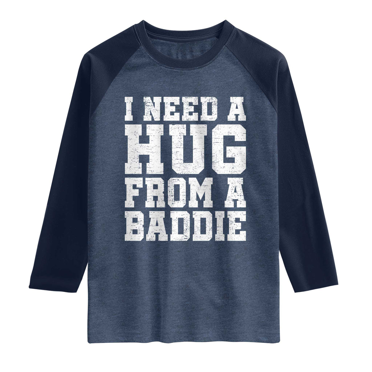 I Need A Hug From A Baddie Raglan Shirt Funny Saying Quote