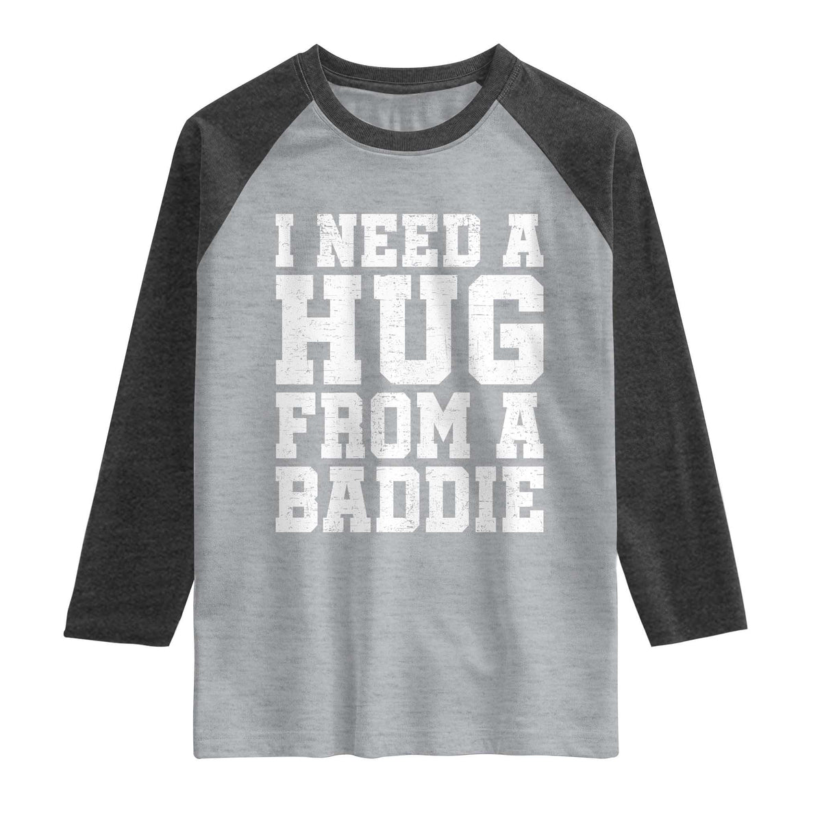 I Need A Hug From A Baddie Raglan Shirt Funny Saying Quote