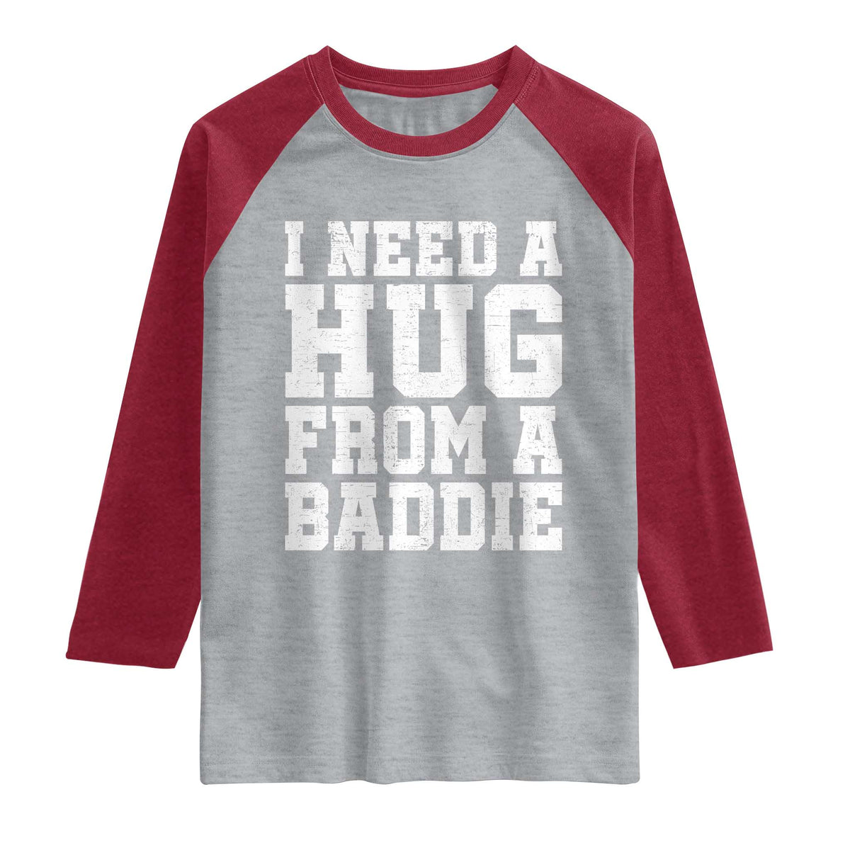 I Need A Hug From A Baddie Raglan Shirt Funny Saying Quote