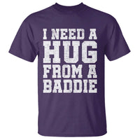 I Need A Hug From A Baddie T Shirt Funny Saying Quote
