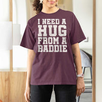 I Need A Hug From A Baddie T Shirt For Women Funny Saying Quote