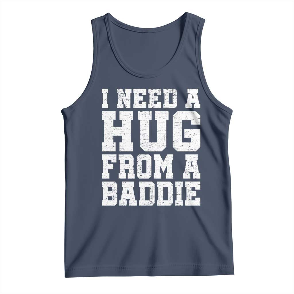 I Need A Hug From A Baddie Tank Top Funny Saying Quote