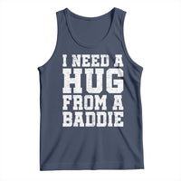 I Need A Hug From A Baddie Tank Top Funny Saying Quote