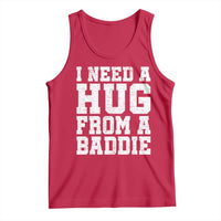 I Need A Hug From A Baddie Tank Top Funny Saying Quote