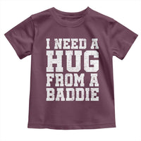I Need A Hug From A Baddie Toddler T Shirt Funny Saying Quote