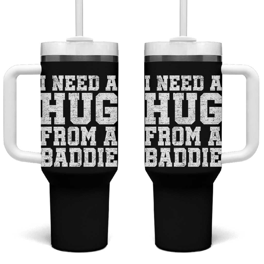 I Need A Hug From A Baddie Tumbler With Handle Funny Saying Quote