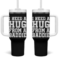 I Need A Hug From A Baddie Tumbler With Handle Funny Saying Quote