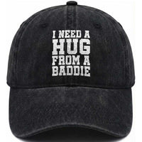 I Need A Hug From A Baddie Washed Cotton Baseball Cap Funny Saying Quote