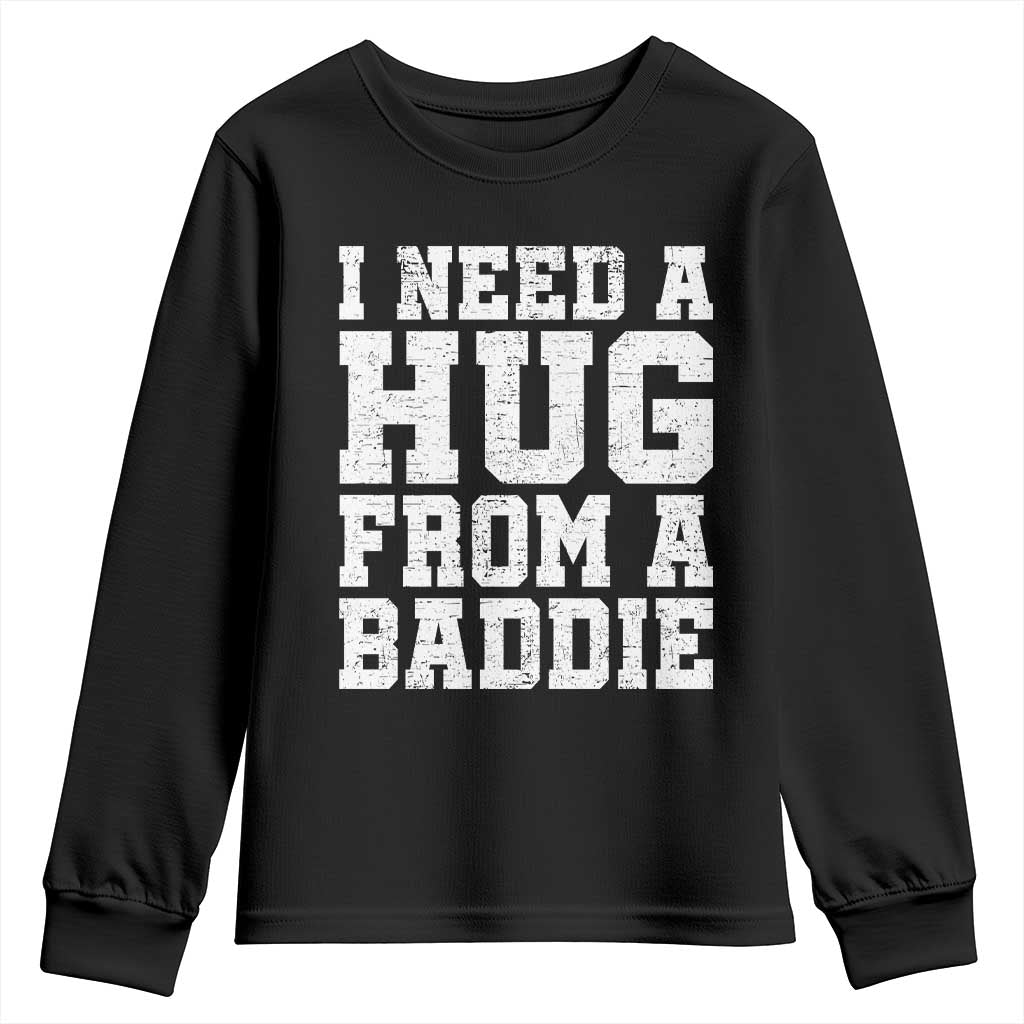 I Need A Hug From A Baddie Youth Sweatshirt Funny Saying Quote