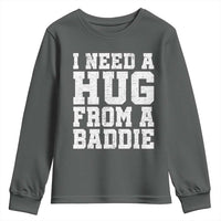 I Need A Hug From A Baddie Youth Sweatshirt Funny Saying Quote