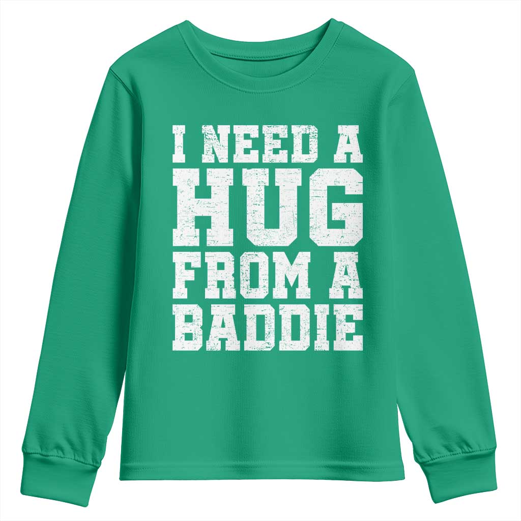 I Need A Hug From A Baddie Youth Sweatshirt Funny Saying Quote
