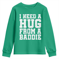 I Need A Hug From A Baddie Youth Sweatshirt Funny Saying Quote