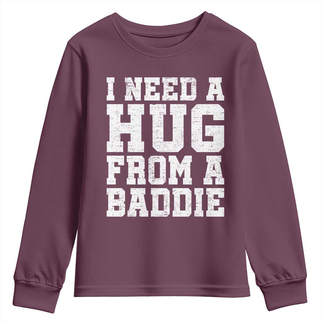 I Need A Hug From A Baddie Youth Sweatshirt Funny Saying Quote