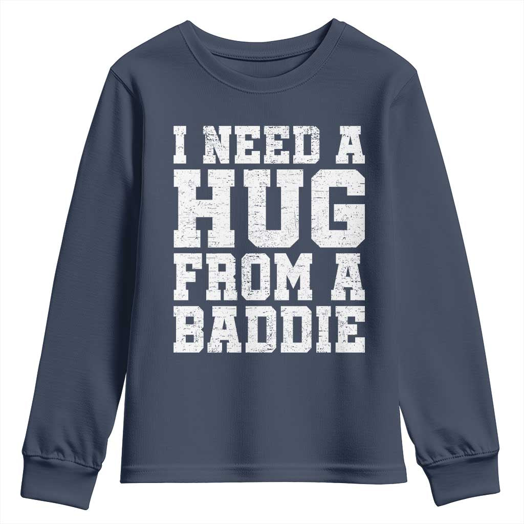 I Need A Hug From A Baddie Youth Sweatshirt Funny Saying Quote