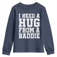 I Need A Hug From A Baddie Youth Sweatshirt Funny Saying Quote