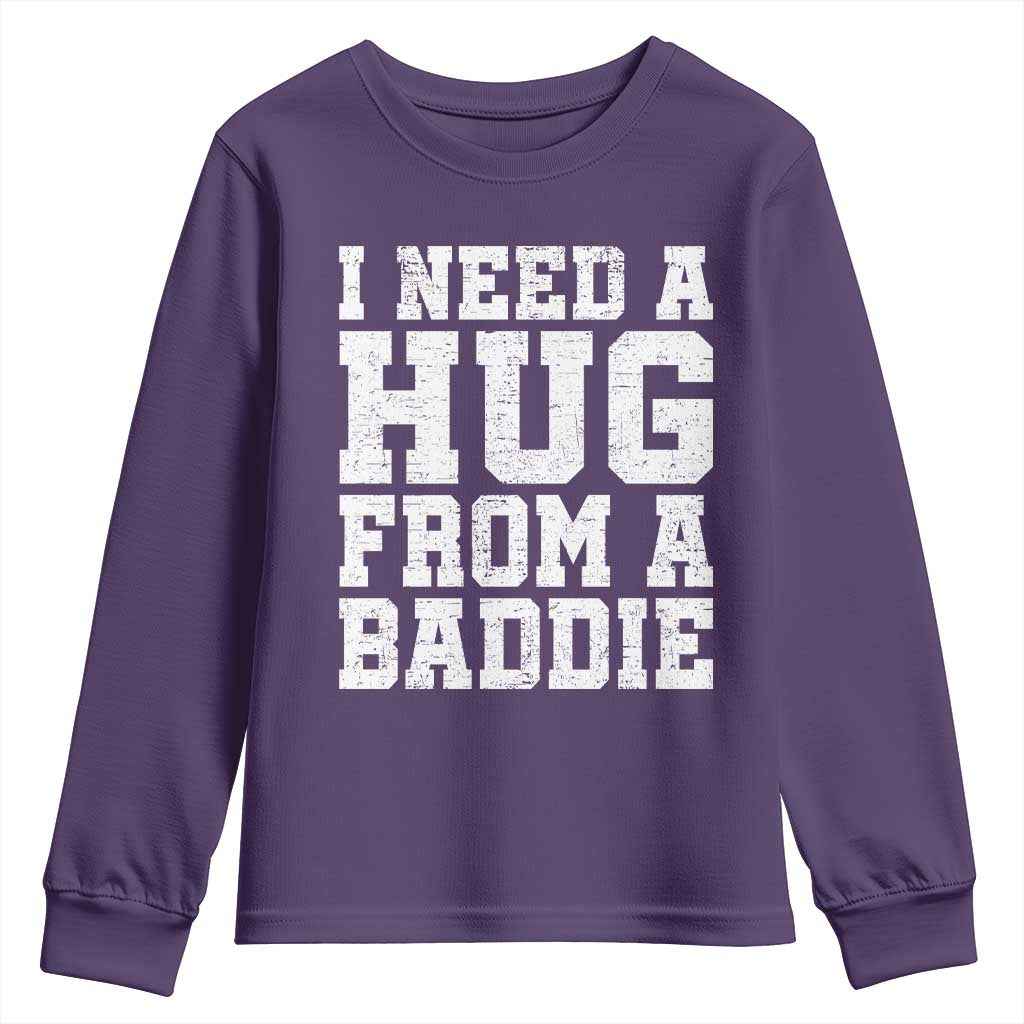 I Need A Hug From A Baddie Youth Sweatshirt Funny Saying Quote