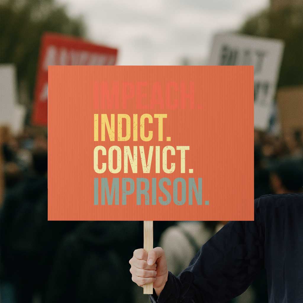 Impeach Indict Convict Imprison Protest Sign Subtle FDT