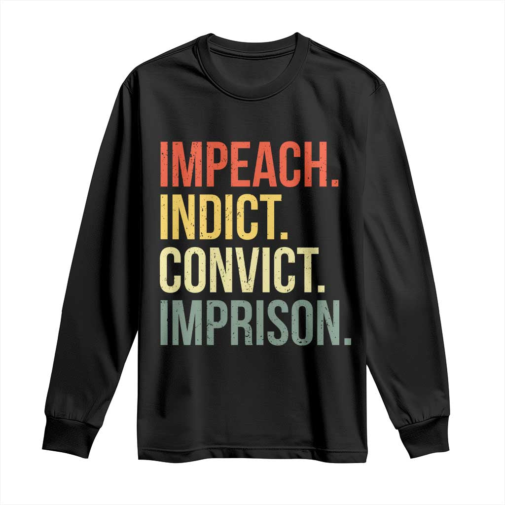 Impeach Indict Convict Imprison Long Sleeve Shirt Subtle FDT