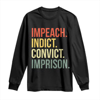 Impeach Indict Convict Imprison Long Sleeve Shirt Subtle FDT
