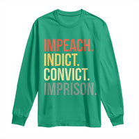 Impeach Indict Convict Imprison Long Sleeve Shirt Subtle FDT