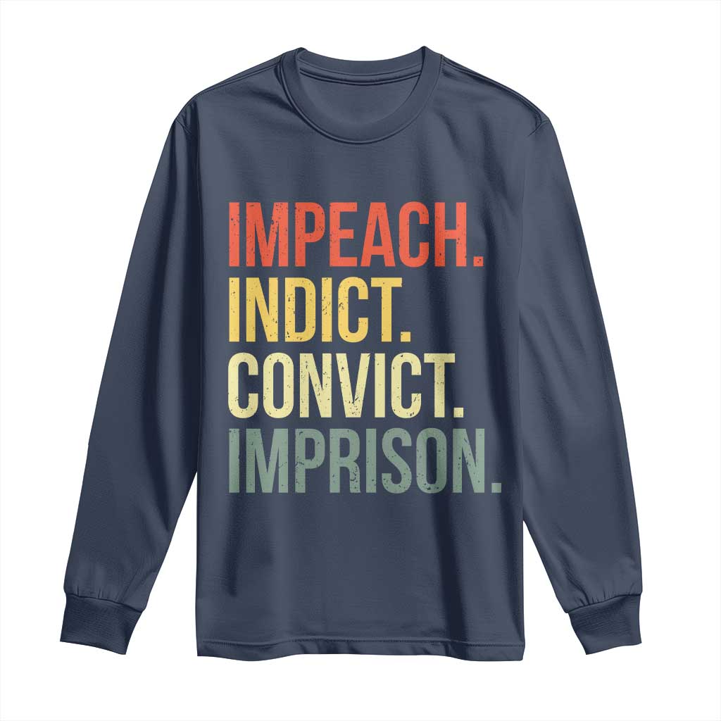 Impeach Indict Convict Imprison Long Sleeve Shirt Subtle FDT