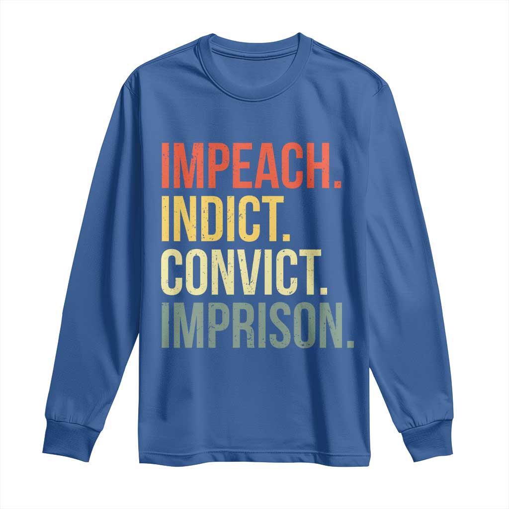 Impeach Indict Convict Imprison Long Sleeve Shirt Subtle FDT