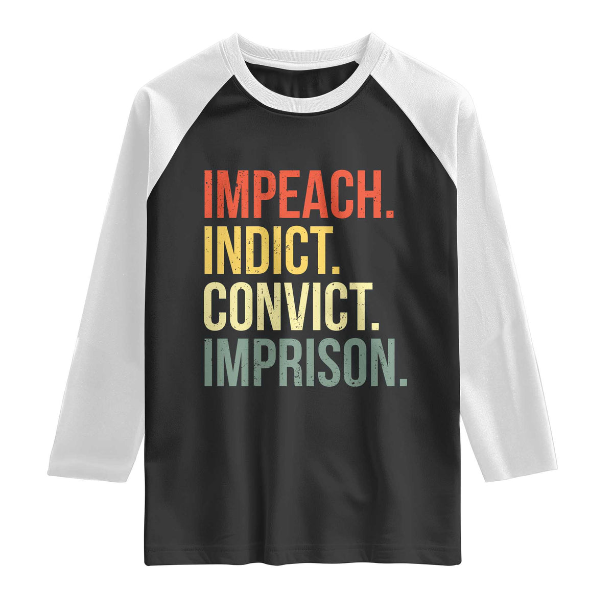 Impeach Indict Convict Imprison Raglan Shirt Subtle FDT